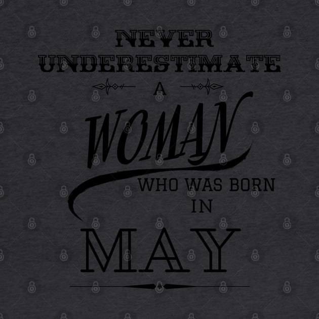 Never Underestimate a Woman Who Was Born in May by LifeSimpliCity